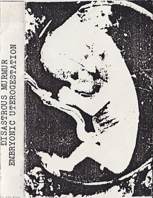 Disastrous Murmur : Embryotic Uterogestation